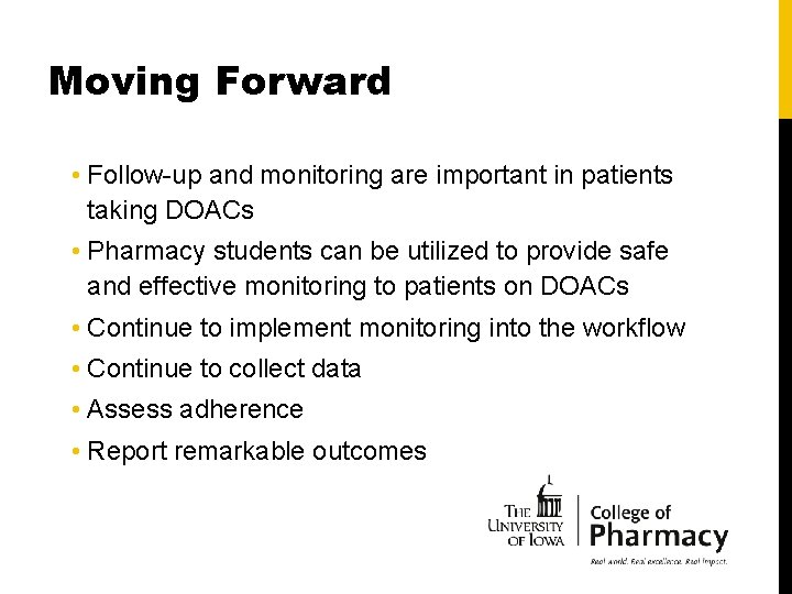 Moving Forward • Follow-up and monitoring are important in patients taking DOACs • Pharmacy