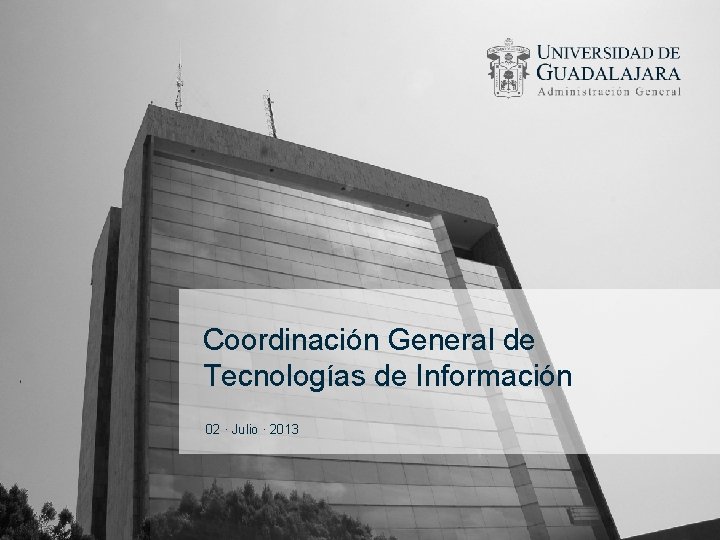 Coordinación General de Tecnologías de Información 02 · Julio · 2013 