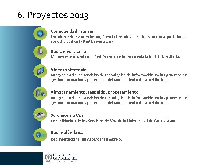 6. Proyectos 2013 Conectividad interna Fortalecer de manera homogénea la tecnología e infraestructura que