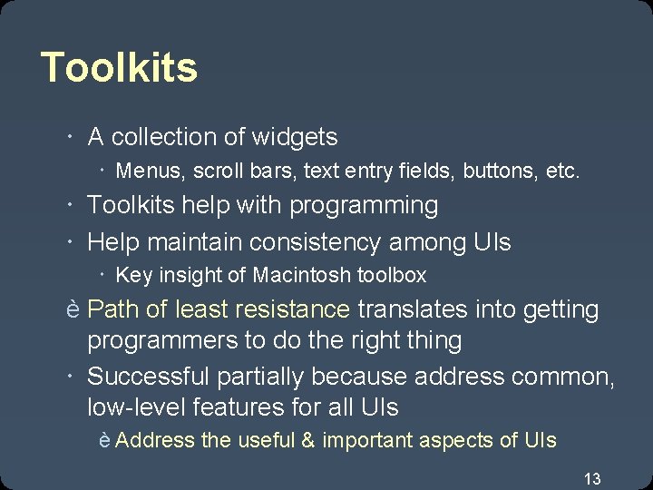 Toolkits A collection of widgets Menus, scroll bars, text entry fields, buttons, etc. Toolkits