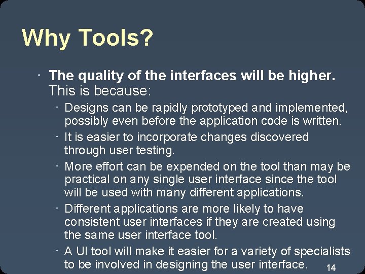 Why Tools? The quality of the interfaces will be higher. This is because: Designs