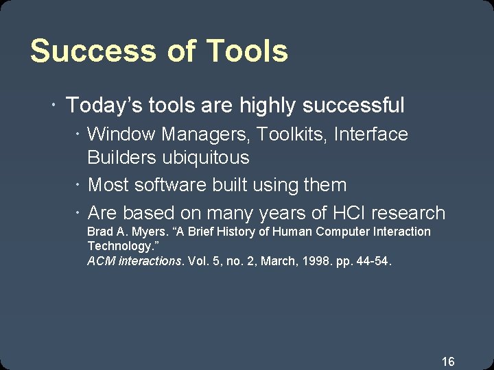 Success of Tools Today’s tools are highly successful Window Managers, Toolkits, Interface Builders ubiquitous