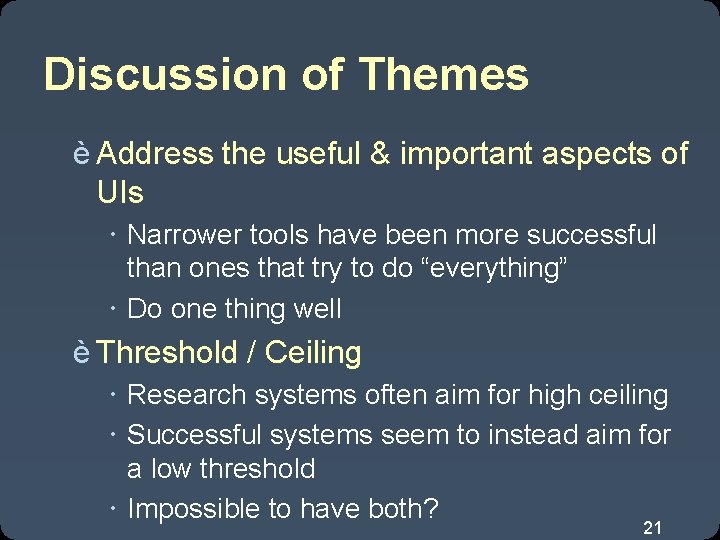 Discussion of Themes è Address the useful & important aspects of UIs Narrower tools