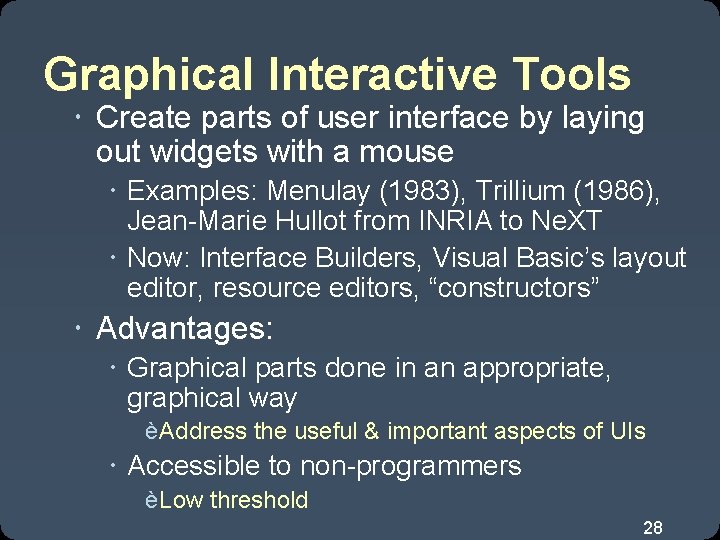 Graphical Interactive Tools Create parts of user interface by laying out widgets with a