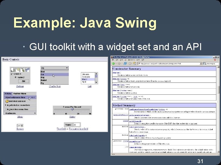 Example: Java Swing GUI toolkit with a widget set and an API 31 