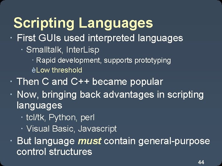 Scripting Languages First GUIs used interpreted languages Smalltalk, Inter. Lisp Rapid development, supports prototyping