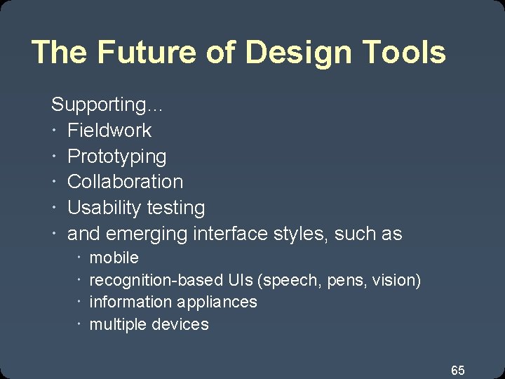 The Future of Design Tools Supporting… Fieldwork Prototyping Collaboration Usability testing and emerging interface