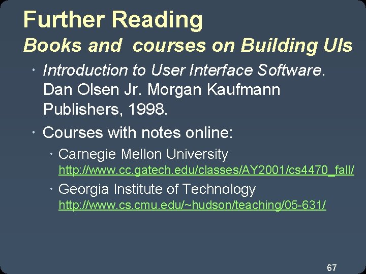 Further Reading Books and courses on Building UIs Introduction to User Interface Software. Dan