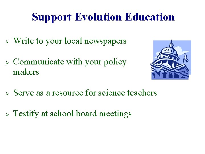 Support Evolution Education Ø Ø Write to your local newspapers Communicate with your policy