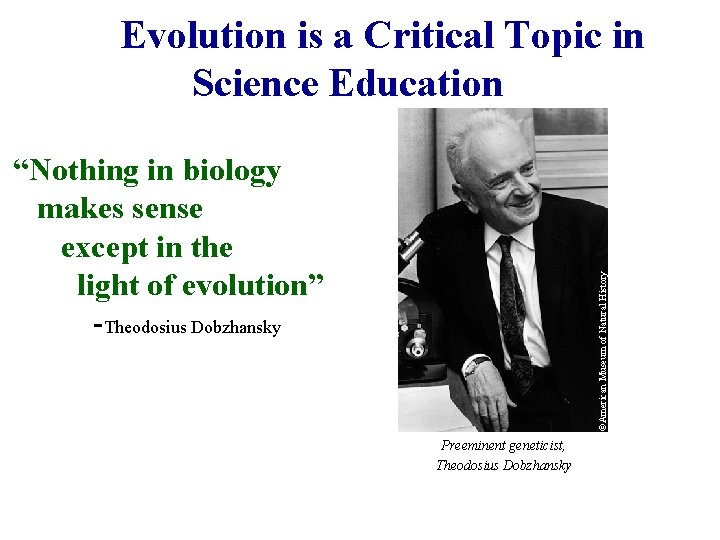 Evolution is a Critical Topic in Science Education ©American Museum of Natural History “Nothing
