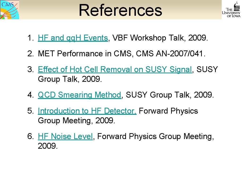References 1. HF and qq. H Events, VBF Workshop Talk, 2009. 2. MET Performance