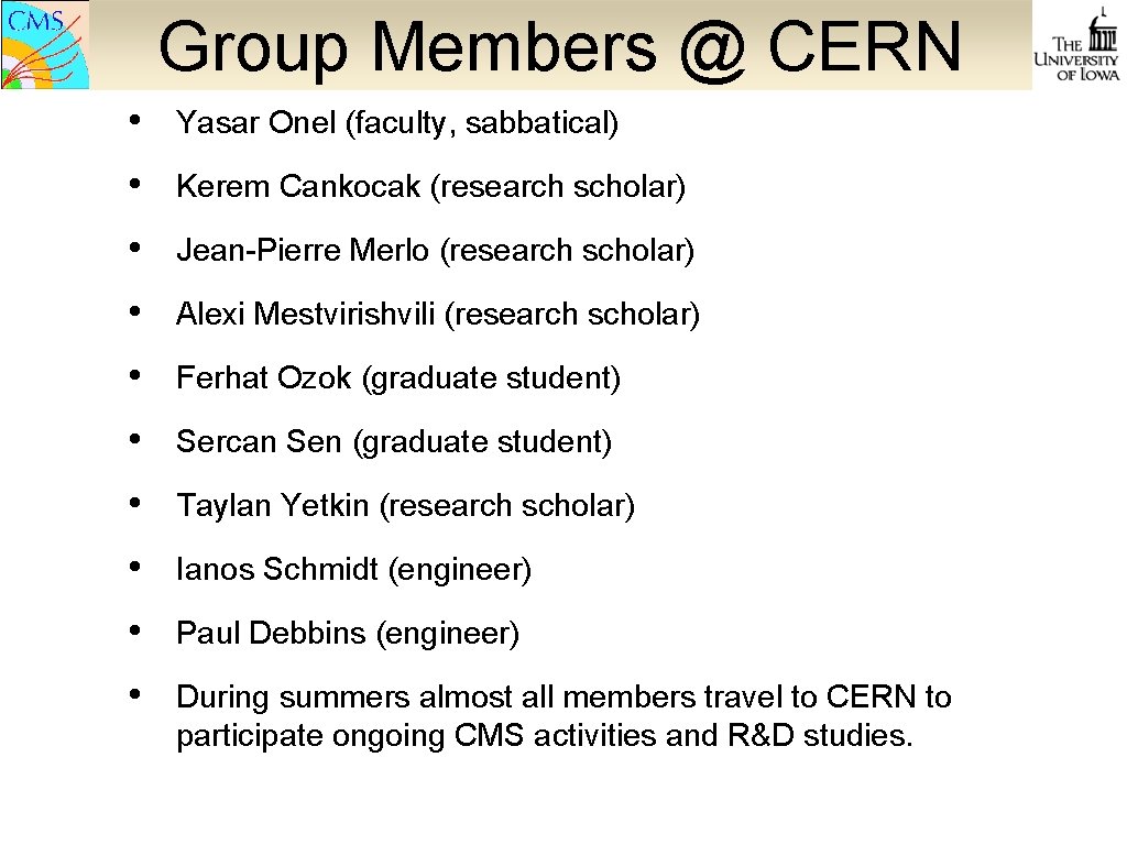 Group Members @ CERN • Yasar Onel (faculty, sabbatical) • Kerem Cankocak (research scholar)