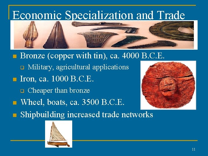 Economic Specialization and Trade n Bronze (copper with tin), ca. 4000 B. C. E.