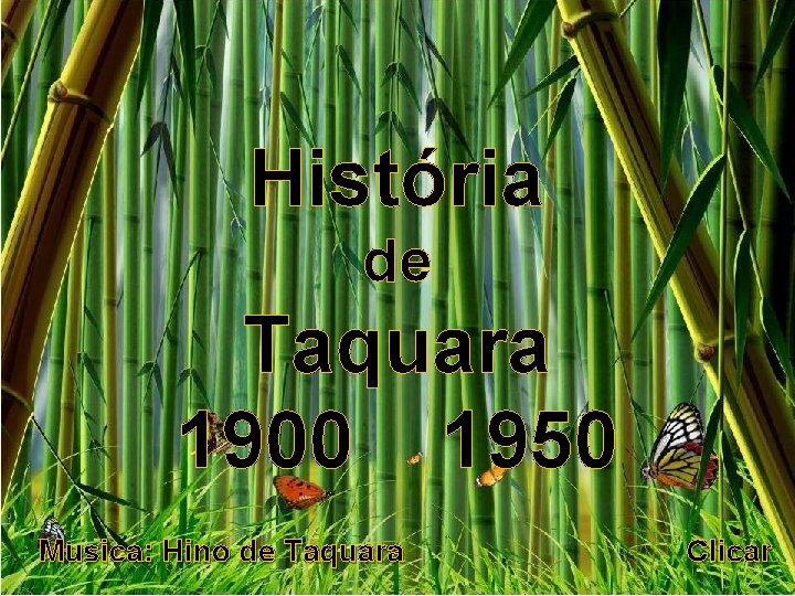 História de Taquara 1900 1950 Musica: Hino de Taquara Clicar História de Taquara 1900 1950 Musica: Hino de Taquara Clicar