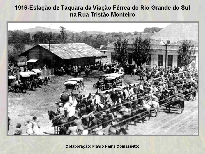 1916 -Estação de Taquara da Viação Férrea do Rio Grande do Sul na Rua 1916 -Estação de Taquara da Viação Férrea do Rio Grande do Sul na Rua