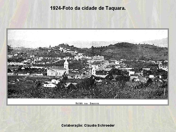 1924 -Foto da cidade de Taquara. Colaboração: Claudio Schroeder 1924 -Foto da cidade de Taquara. Colaboração: Claudio Schroeder