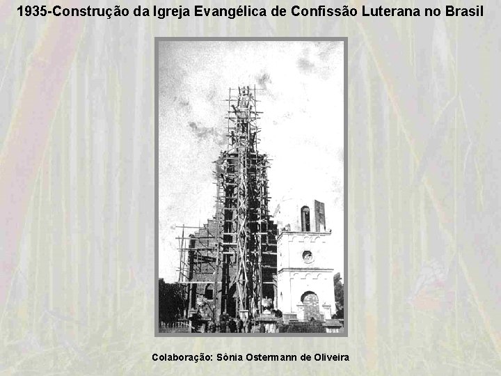 1935 -Construção da Igreja Evangélica de Confissão Luterana no Brasil Colaboração: Sônia Ostermann de 1935 -Construção da Igreja Evangélica de Confissão Luterana no Brasil Colaboração: Sônia Ostermann de