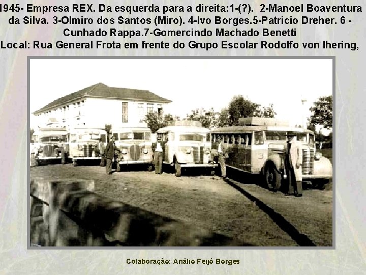 1945 - Empresa REX. Da esquerda para a direita: 1 -(? ). 2 -Manoel 1945 - Empresa REX. Da esquerda para a direita: 1 -(? ). 2 -Manoel