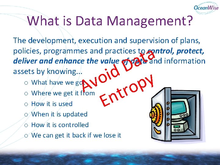 What is Data Management? The development, execution and supervision of plans, policies, programmes and