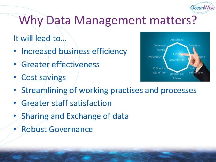 Why Data Management matters? It will lead to… • Increased business efficiency • Greater