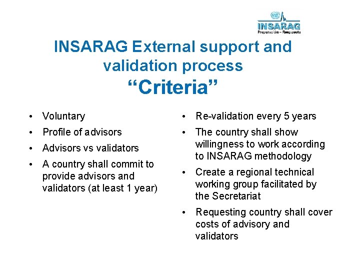 INSARAG External support and validation process “Criteria” • Voluntary • Re-validation every 5 years