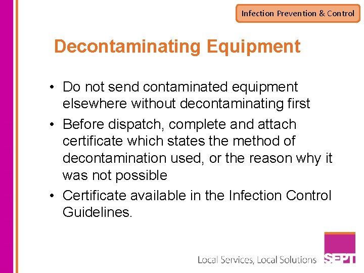 Infection Prevention & Control Decontaminating Equipment • Do not send contaminated equipment elsewhere without