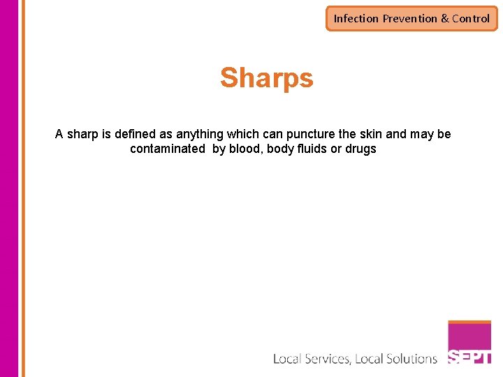 Infection Prevention & Control Sharps A sharp is defined as anything which can puncture