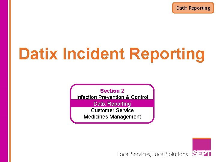 Datix Reporting Datix Incident Reporting Section 2 Infection Prevention & Control Datix Reporting Customer