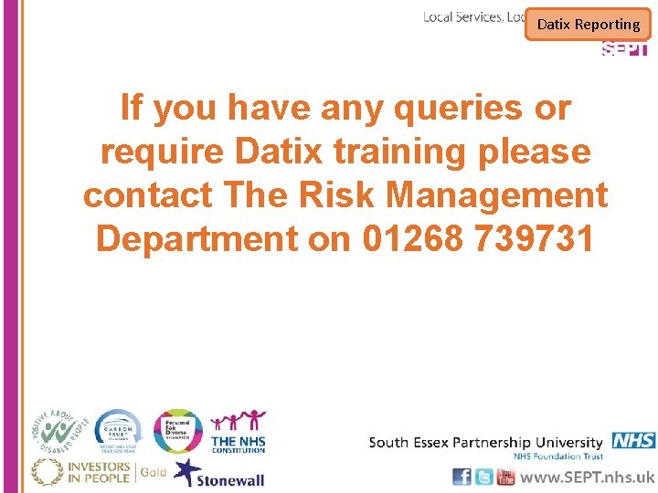 Datix Reporting If you have any queries or require Datix training please contact The
