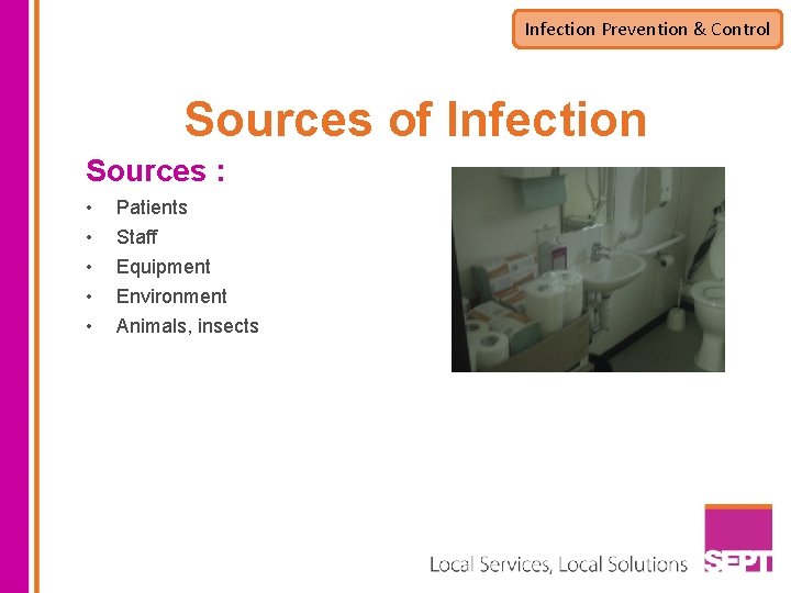 Infection Prevention & Control Sources of Infection Sources : • • • Patients Staff