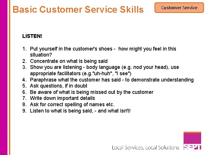 Basic Customer Service Skills Customer Service LISTEN! 1. Put yourself in the customer's shoes