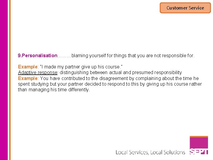 Customer Service 9. Personalisation………blaming yourself for things that you are not responsible for. Example:
