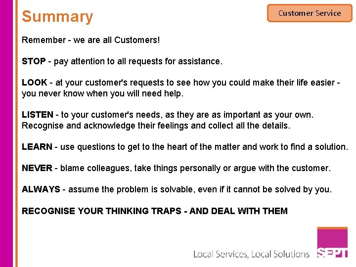 Summary Customer Service Remember - we are all Customers! STOP - pay attention to