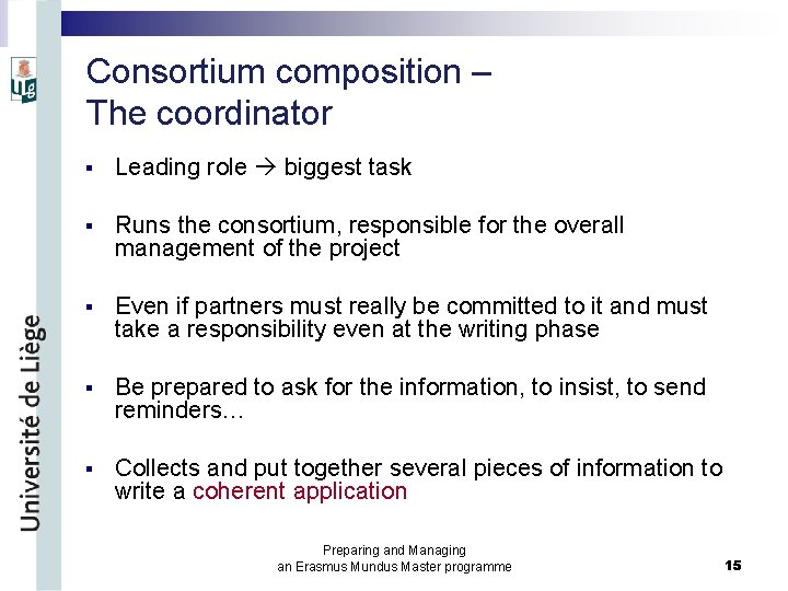 Consortium composition – The coordinator § Leading role biggest task § Runs the consortium,