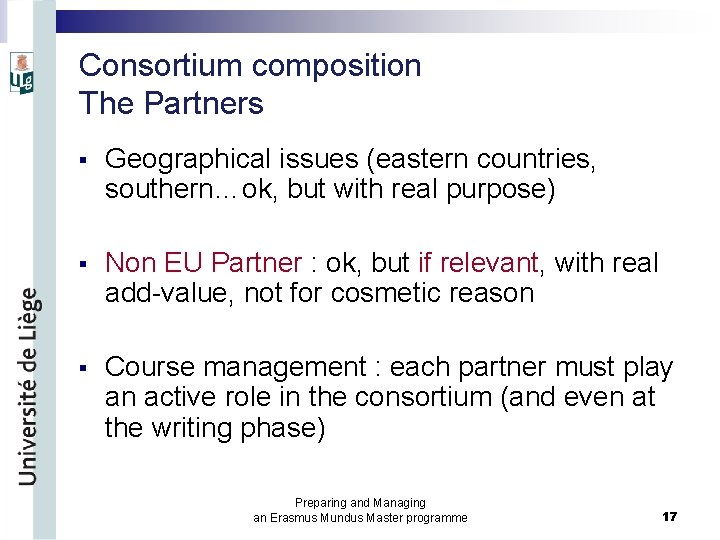 Consortium composition The Partners § Geographical issues (eastern countries, southern…ok, but with real purpose)