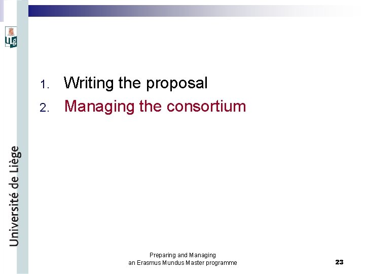 1. 2. Writing the proposal Managing the consortium Preparing and Managing an Erasmus Mundus