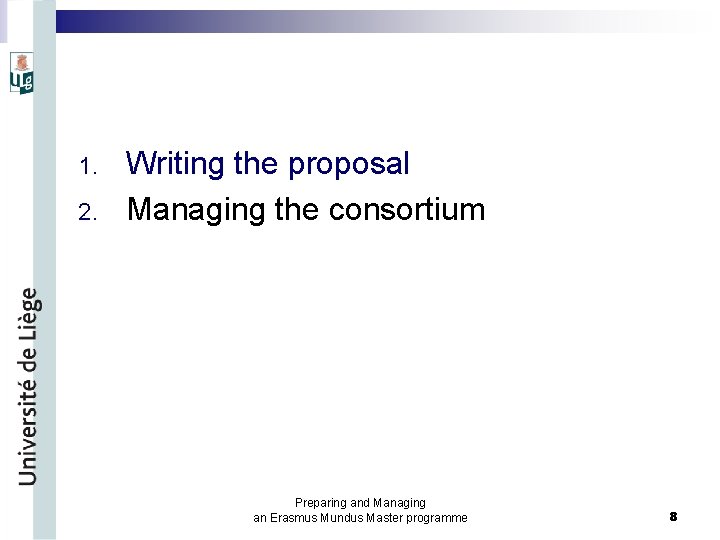 1. 2. Writing the proposal Managing the consortium Preparing and Managing an Erasmus Mundus