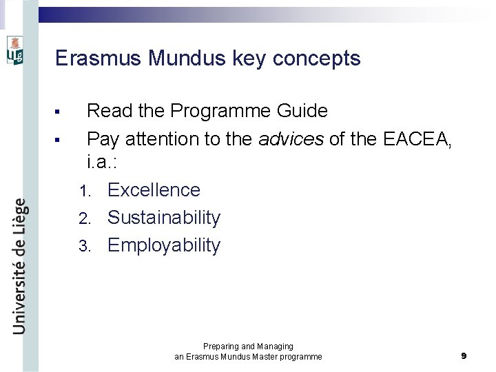 Erasmus Mundus key concepts § § Read the Programme Guide Pay attention to the