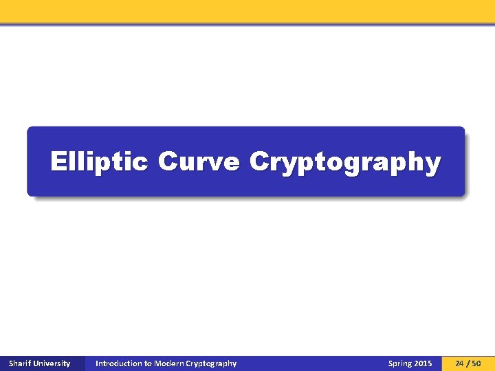 Elliptic Curve Cryptography Sharif University Introduction to Modern Cryptography Spring 2015 24 / 50