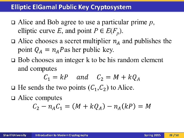 Elliptic El. Gamal Public Key Cryptosystem q Sharif University Introduction to Modern Cryptography Spring