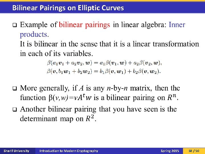 Bilinear Pairings on Elliptic Curves q Sharif University Introduction to Modern Cryptography Spring 2015