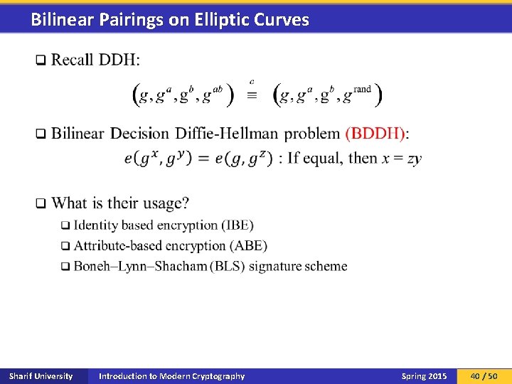 Bilinear Pairings on Elliptic Curves q Sharif University Introduction to Modern Cryptography Spring 2015