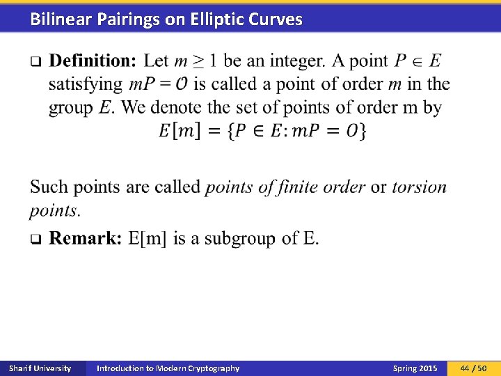 Bilinear Pairings on Elliptic Curves q Sharif University Introduction to Modern Cryptography Spring 2015