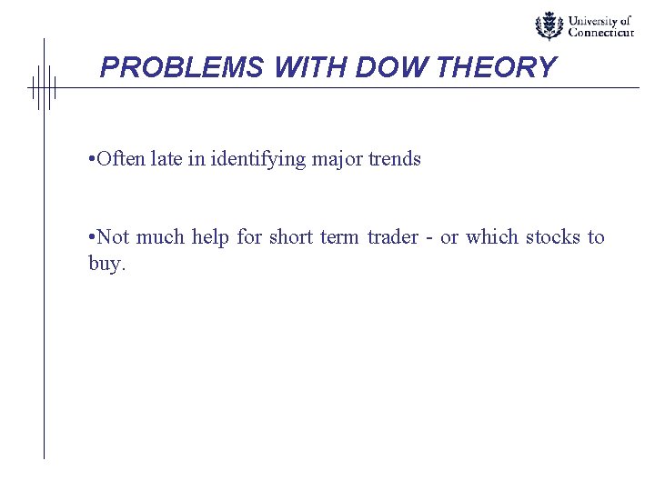 PROBLEMS WITH DOW THEORY • Often late in identifying major trends • Not much