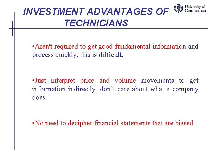 INVESTMENT ADVANTAGES OF TECHNICIANS • Aren't required to get good fundamental information and process