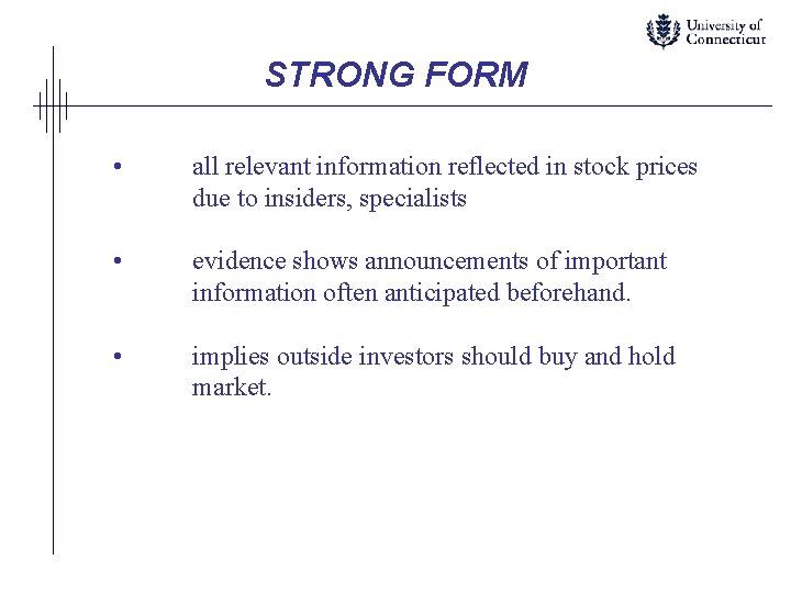 STRONG FORM • all relevant information reflected in stock prices due to insiders, specialists
