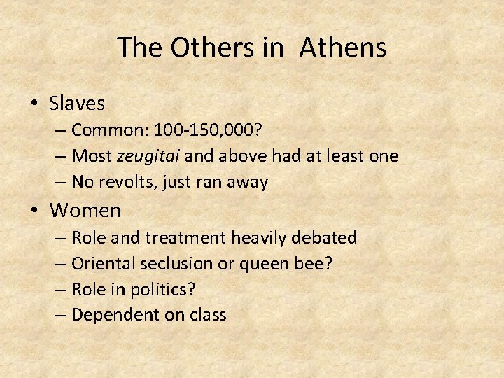 The Others in Athens • Slaves – Common: 100 -150, 000? – Most zeugitai