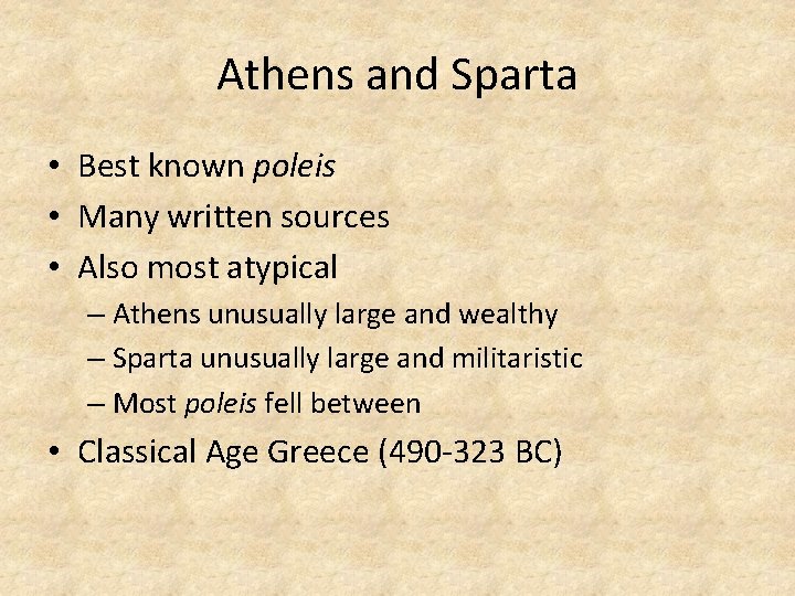 Athens and Sparta • Best known poleis • Many written sources • Also most