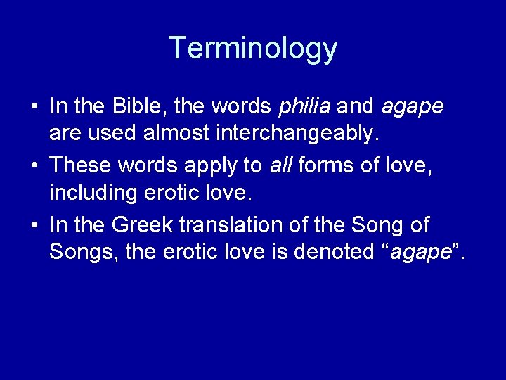 Terminology • In the Bible, the words philia and agape are used almost interchangeably.