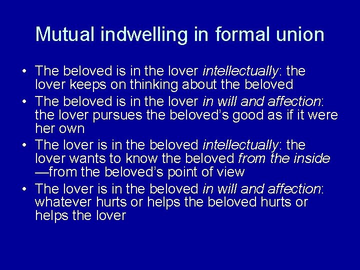 Mutual indwelling in formal union • The beloved is in the lover intellectually: the